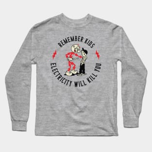 Remember Kids electricity will kill you Long Sleeve T-Shirt